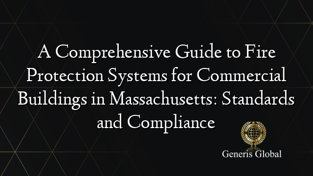 A Comprehensive Guide to Fire Protection Systems for Commercial ...