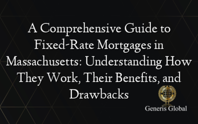 A Comprehensive Guide to Fixed-Rate Mortgages in Massachusetts: Understanding How They Work, Their Benefits, and Drawbacks