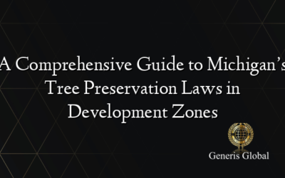 A Comprehensive Guide to Michigan’s Tree Preservation Laws in Development Zones