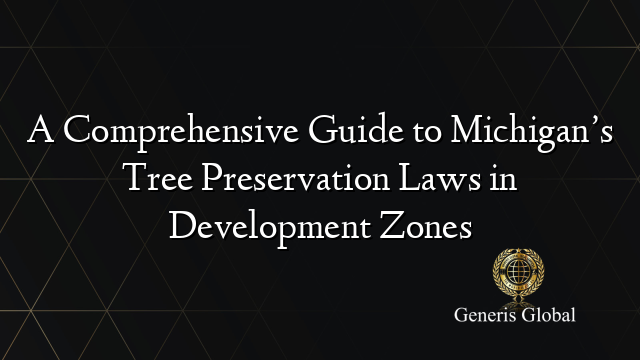 A Comprehensive Guide to Michigan’s Tree Preservation Laws in ...