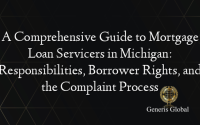 A Comprehensive Guide to Mortgage Loan Servicers in Michigan: Responsibilities, Borrower Rights, and the Complaint Process