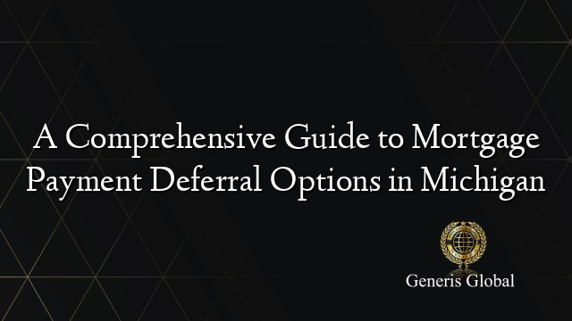 A Comprehensive Guide to Mortgage Payment Deferral Options in Michigan