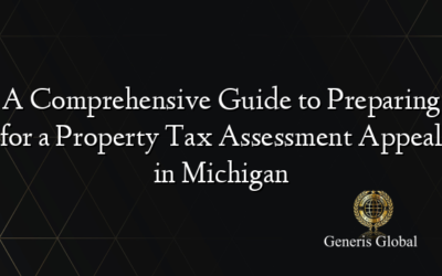 A Comprehensive Guide to Preparing for a Property Tax Assessment Appeal in Michigan