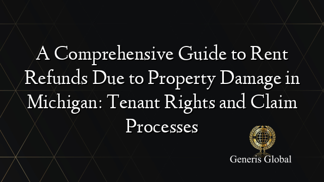 A Comprehensive Guide to Rent Refunds Due to Property Damage in Michigan: Tenant Rights and Claim Processes