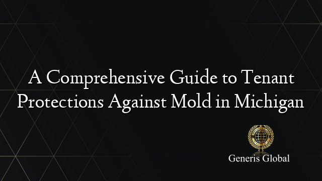 A Comprehensive Guide to Tenant Protections Against Mold in Michigan