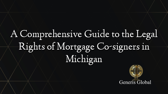 A Comprehensive Guide to the Legal Rights of Mortgage Co-signers in Michigan