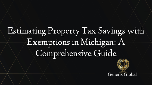 Estimating Property Tax Savings with Exemptions in Michigan: A Comprehensive Guide