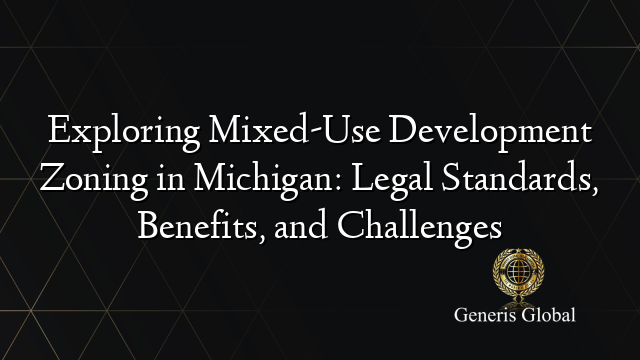 Exploring Mixed-Use Development Zoning in Michigan: Legal Standards, Benefits, and Challenges