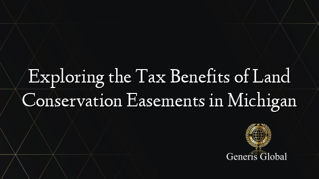 Exploring the Tax Benefits of Land Conservation Easements in Michigan