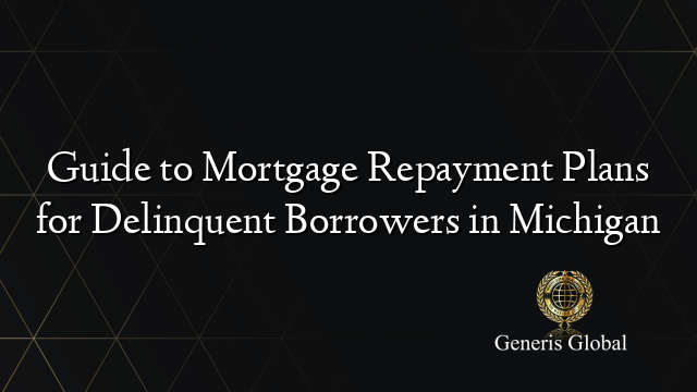 Guide to Mortgage Repayment Plans for Delinquent Borrowers in Michigan