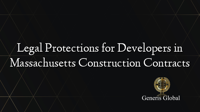 Legal Protections for Developers in Massachusetts Construction Contracts