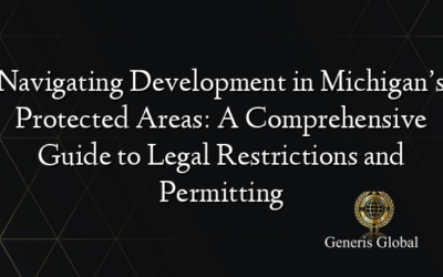 Navigating Development in Michigan’s Protected Areas: A Comprehensive Guide to Legal Restrictions and Permitting