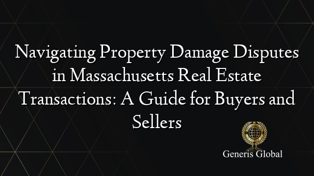 Navigating Property Damage Disputes in Massachusetts Real Estate Transactions: A Guide for Buyers and Sellers
