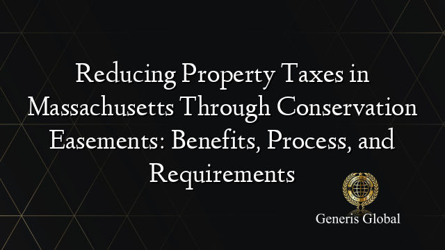 Reducing Property Taxes in Massachusetts Through Conservation Easements: Benefits, Process, and Requirements