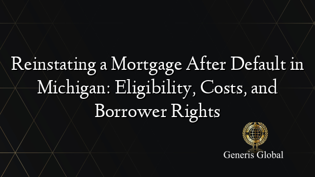 Reinstating a Mortgage After Default in Michigan: Eligibility, Costs, and Borrower Rights