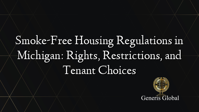 Smoke-Free Housing Regulations in Michigan: Rights, Restrictions, and Tenant Choices