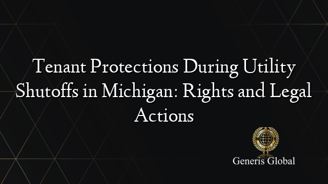 Tenant Protections During Utility Shutoffs in Michigan: Rights and Legal Actions