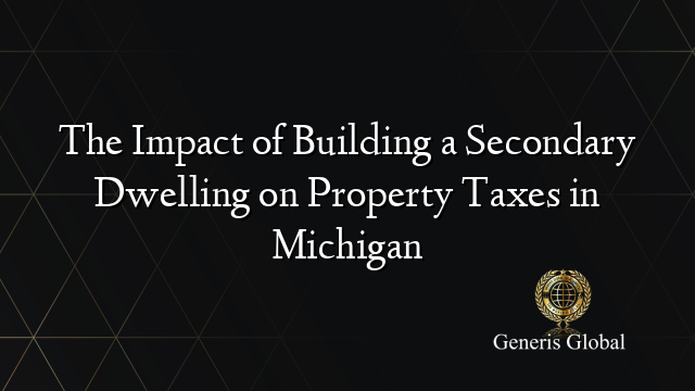 The Impact of Building a Secondary Dwelling on Property Taxes in Michigan