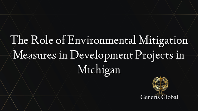 The Role of Environmental Mitigation Measures in Development Projects in Michigan