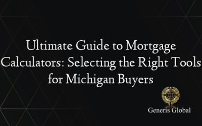 Ultimate Guide to Mortgage Calculators: Selecting the Right Tools for Michigan Buyers
