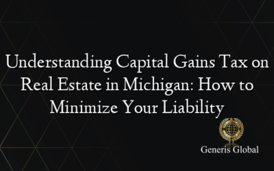 Understanding Capital Gains Tax on Real Estate in Michigan: How to Minimize Your Liability
