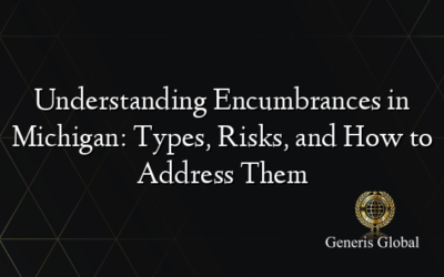 Understanding Encumbrances in Michigan: Types, Risks, and How to Address Them
