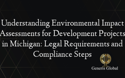 Understanding Environmental Impact Assessments for Development Projects in Michigan: Legal Requirements and Compliance Steps