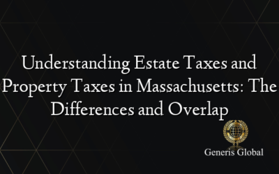 Understanding Estate Taxes and Property Taxes in Massachusetts: The Differences and Overlap