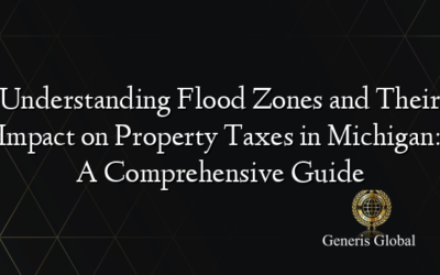 Understanding Flood Zones and Their Impact on Property Taxes in Michigan: A Comprehensive Guide