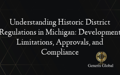 Understanding Historic District Regulations in Michigan: Development Limitations, Approvals, and Compliance