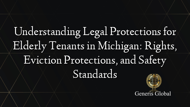 Understanding Legal Protections for Elderly Tenants in Michigan: Rights, Eviction Protections, and Safety Standards