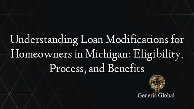 Understanding Loan Modifications for Homeowners in Michigan: Eligibility, Process, and Benefits