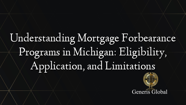 Understanding Mortgage Forbearance Programs in Michigan: Eligibility, Application, and Limitations