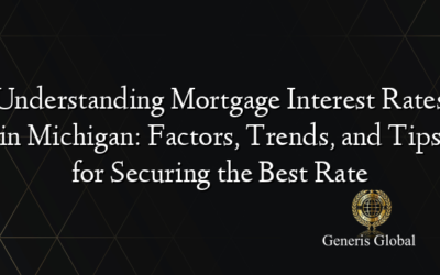 Understanding Mortgage Interest Rates in Michigan: Factors, Trends, and Tips for Securing the Best Rate