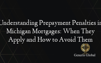 Understanding Prepayment Penalties in Michigan Mortgages: When They Apply and How to Avoid Them