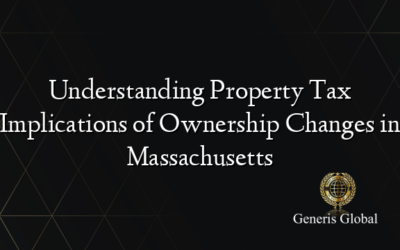 Understanding Property Tax Implications of Ownership Changes in Massachusetts