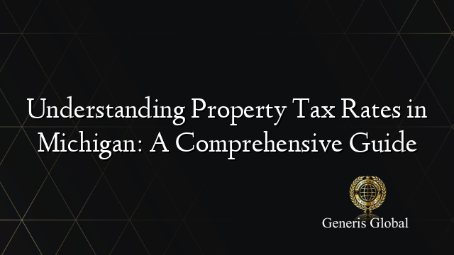 Understanding Property Tax Rates in Michigan: A Comprehensive Guide