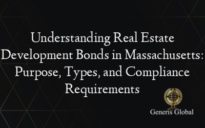 Understanding Real Estate Development Bonds in Massachusetts: Purpose, Types, and Compliance Requirements