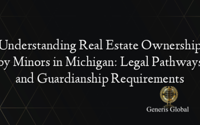 Understanding Real Estate Ownership by Minors in Michigan: Legal Pathways and Guardianship Requirements
