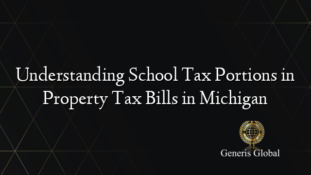 Understanding School Tax Portions in Property Tax Bills in Michigan