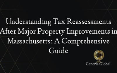 Understanding Tax Reassessments After Major Property Improvements in Massachusetts: A Comprehensive Guide