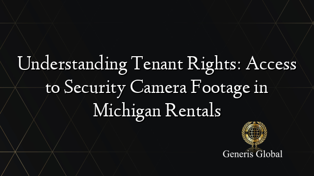 Understanding Tenant Rights: Access to Security Camera Footage in Michigan Rentals