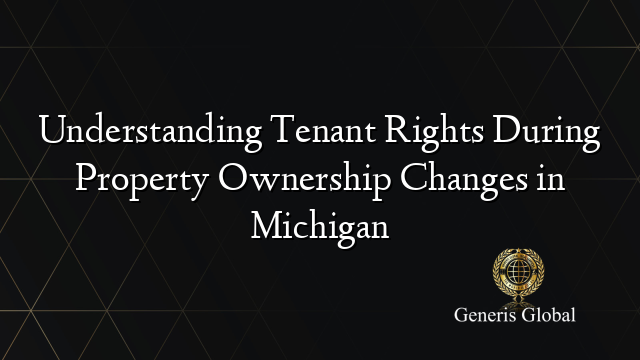 Understanding Tenant Rights During Property Ownership Changes in Michigan