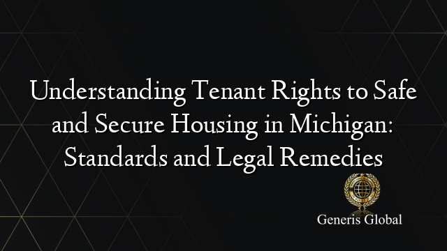 Understanding Tenant Rights to Safe and Secure Housing in Michigan: Standards and Legal Remedies