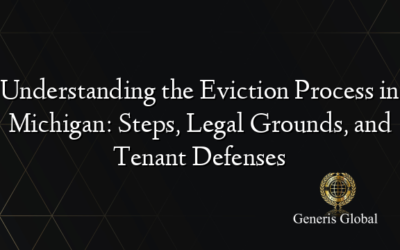 Understanding the Eviction Process in Michigan: Steps, Legal Grounds, and Tenant Defenses