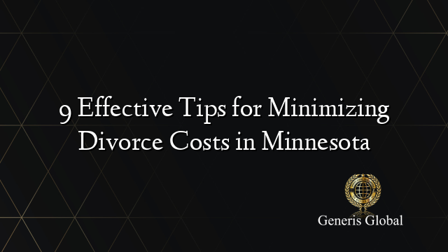 9 Effective Tips for Minimizing Divorce Costs in Minnesota
