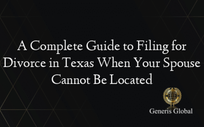 A Complete Guide to Filing for Divorce in Texas When Your Spouse Cannot Be Located