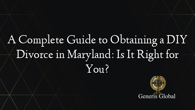 A Complete Guide to Obtaining a DIY Divorce in Maryland: Is It Right for You?