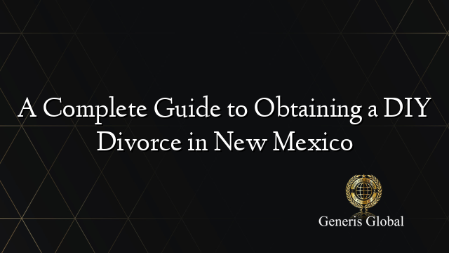 A Complete Guide to Obtaining a DIY Divorce in New Mexico