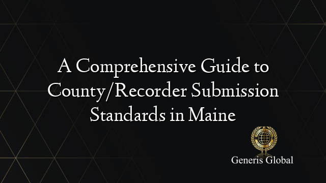 A Comprehensive Guide to County/Recorder Submission Standards in Maine